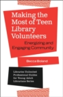 Making the Most of Teen Library Volunteers : Energizing and Engaging Community - Book