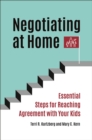 Negotiating at Home : Essential Steps for Reaching Agreement with Your Kids - Book