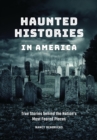 Haunted Histories in America : True Stories behind the Nation's Most Feared Places - Book