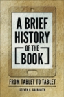 A Brief History of the Book : From Tablet to Tablet - Book