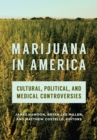Marijuana in America : Cultural, Political, and Medical Controversies - eBook