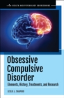 Obsessive Compulsive Disorder : Elements, History, Treatments, and Research - Book