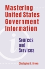 Mastering United States Government Information : Sources and Services - Book