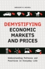 Demystifying Economic Markets and Prices : Understanding Patterns and Practices in Everyday Life - Book