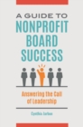 A Guide to Nonprofit Board Success : Answering the Call of Leadership - Book