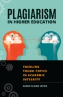 Plagiarism in Higher Education : Tackling Tough Topics in Academic Integrity - eBook