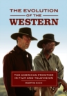 The Evolution of the Western : The American Frontier in Film and Television - Book