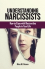 Understanding Narcissists : How to Cope with Destructive People in Your Life - eBook