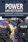 Power and Restraint : The Moral Dimensions of Police Work - Book