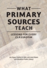 What Primary Sources Teach : Lessons for Every Classroom - eBook
