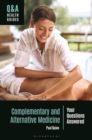 Complementary and Alternative Medicine : Your Questions Answered - Book
