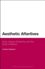 Aesthetic Afterlives : Irony, Literary Modernity and the Ends of Beauty - eBook