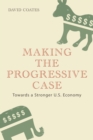 Making the Progressive Case : Towards a Stronger U.S. Economy - eBook