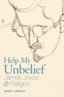 Help My Unbelief : James Joyce and Religion - eBook