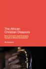 The African Christian Diaspora : New Currents and Emerging Trends in World Christianity - eBook