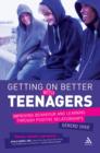 Getting on Better with Teenagers : Improving Behaviour and Learning Through Positive Relationships - eBook
