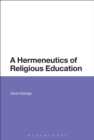 A Hermeneutics of Religious Education - Book