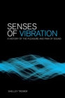 Senses of Vibration : A History of the Pleasure and Pain of Sound - eBook