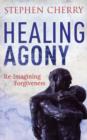 Healing Agony : Re-Imagining Forgiveness - Book