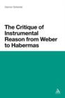 The Critique of Instrumental Reason from Weber to Habermas - Book