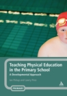 Teaching Physical Education in the Primary School : A Developmental Approach - eBook