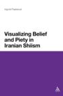 Visualizing Belief and Piety in Iranian Shiism - Book