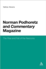 Norman Podhoretz and Commentary Magazine : The Rise and Fall of the Neocons - Book