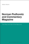 Norman Podhoretz and Commentary Magazine : The Rise and Fall of the Neocons - eBook