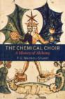 The Chemical Choir : A History of Alchemy - Book