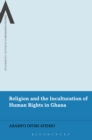 Religion and the Inculturation of Human Rights in Ghana - eBook