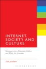 Internet, Society and Culture : Communicative Practices Before and After the Internet - Book