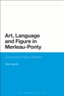 Art, Language and Figure in Merleau-Ponty : Excursions in Hyper-Dialectic - Book