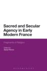 Sacred and Secular Agency in Early Modern France : Fragments of Religion - eBook