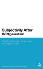 Subjectivity After Wittgenstein : The Post-Cartesian Subject and the "Death of Man" - Book