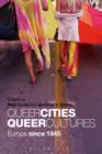 Queer Cities, Queer Cultures : Europe Since 1945 - eBook