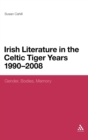 Irish Literature in the Celtic Tiger Years 1990 to 2008 : Gender, Bodies, Memory - Book