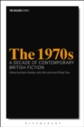 The 1970s: A Decade of Contemporary British Fiction - eBook