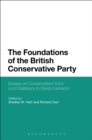 The Foundations of the British Conservative Party : Essays on Conservatism from Lord Salisbury to David Cameron - eBook
