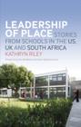 Leadership of Place : Stories from Schools in the Us, Uk and South Africa - eBook