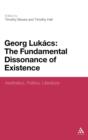 Georg Lukacs: The Fundamental Dissonance of Existence : Aesthetics, Politics, Literature - Book