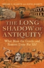 The Long Shadow of Antiquity : What Have the Greeks and Romans Done for Us? - Book