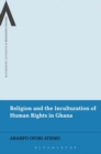 Religion and the Inculturation of Human Rights in Ghana - eBook