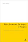 Film, Lacan and the Subject of Religion : A Psychoanalytic Approach to Religious Film Analysis - eBook