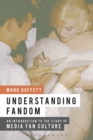 Understanding Fandom : An Introduction to the Study of Media Fan Culture - Book