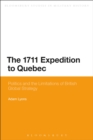 The 1711 Expedition to Quebec : Politics and the Limitations of British Global Strategy - Book