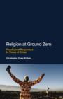 Religion at Ground Zero : Theological Responses to Times of Crisis - eBook