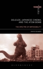 Deleuze, Japanese Cinema, and the Atom Bomb : The Spectre of Impossibility - Book