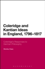 Coleridge and Kantian Ideas in England, 1796-1817 : Coleridge's Responses to German Philosophy - Book