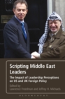 Scripting Middle East Leaders : The Impact of Leadership Perceptions on U.S. and UK Foreign Policy - eBook