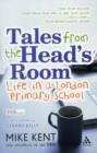 Tales from the Head's Room : Life in a London Primary School - Book